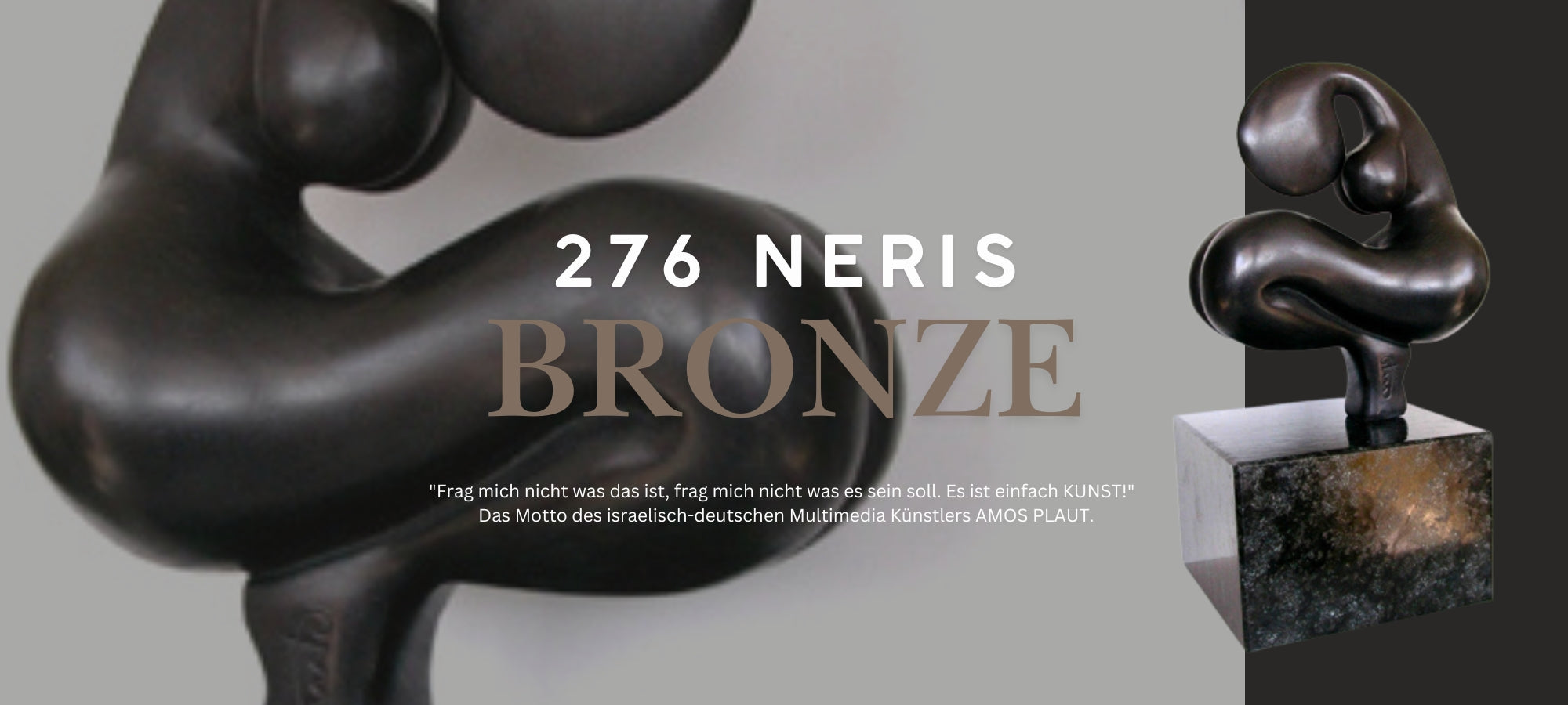 Ausstellung '276 NERIS BRONZE'. Abgebildet ist eine dunkle Bronze-Skulptur und das Motto des Künstlers Amos Plaut: 'Frag mich nicht was das ist... Es ist einfach KUNST!