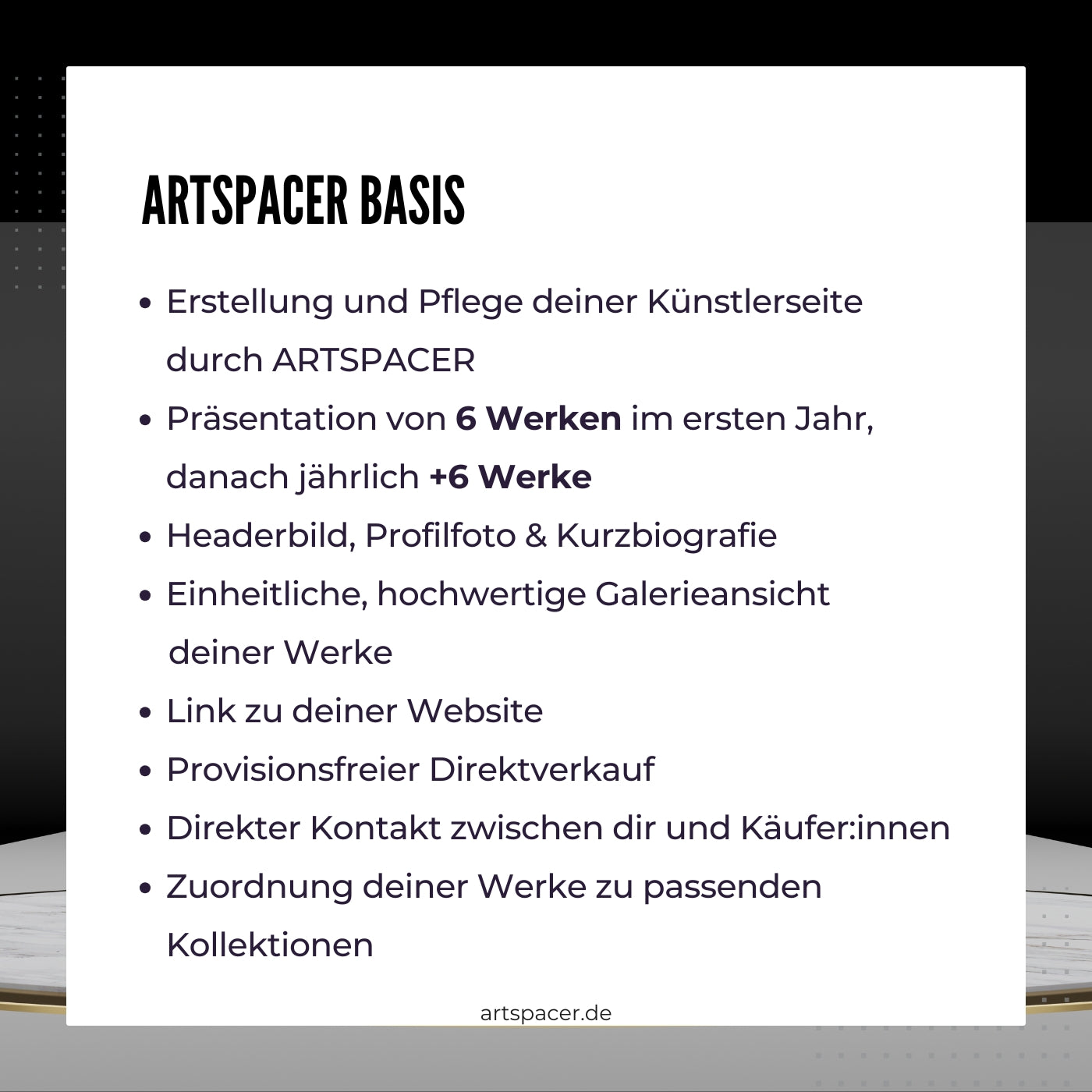 Das Bild bewirbt die Künstler Basis-Mitgliedschaft bei ARTSPACER.  Es sind die Vorteile der Mitgliedschaft im Detail aufgelistet: Anzahl der neuen Kunstwerke pro Jahr, erhöhte Sichtbarkeit in sozialen Medien und Unterstützung der Künstlerpersönlichkeit. 