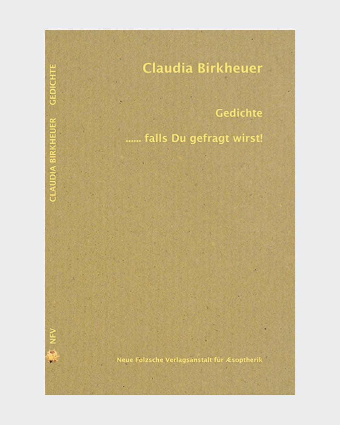 Gedichtsband von Claudia Birkheuer:
"Gedichte ..... falls Du gefragt wirst!"
Erschienen 2015

Neue Folzsche Verlagsanstalt für Æsopterik

ISBN 9783939755845