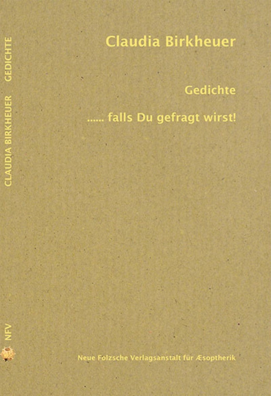Gedichtsband von Claudia Birkheuer:
"Gedichte ..... falls Du gefragt wirst!"
Erschienen 2015

Neue Folzsche Verlagsanstalt für Æsopterik

ISBN 9783939755845